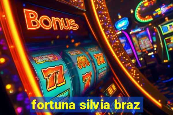 fortuna silvia braz